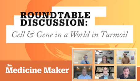 View The Medicine Maker Video Roundtable: Cell & Gene in a World in Turmoil